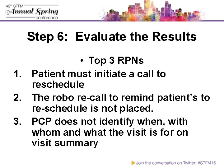 Step 6: Evaluate the Results • Top 3 RPNs 1. Patient must initiate a