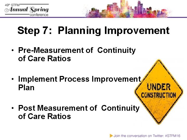 Step 7: Planning Improvement • Pre-Measurement of Continuity of Care Ratios • Implement Process