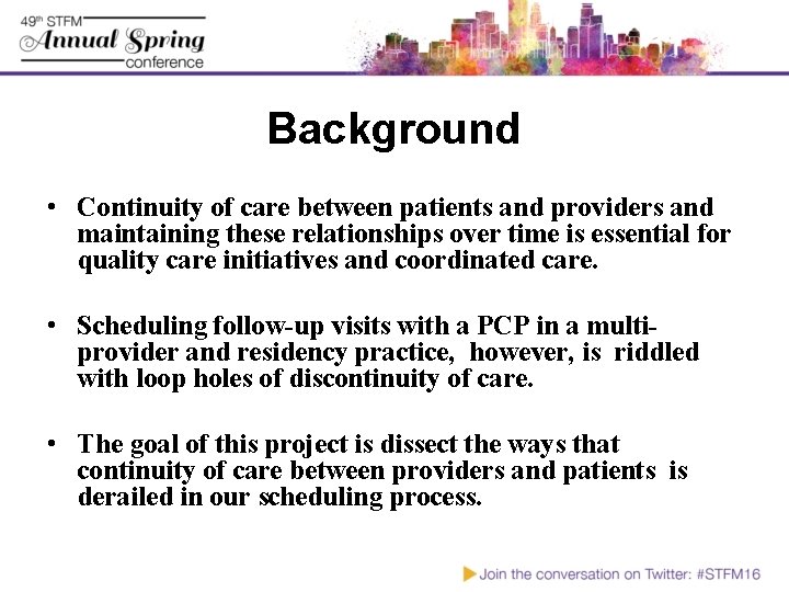 Background • Continuity of care between patients and providers and maintaining these relationships over