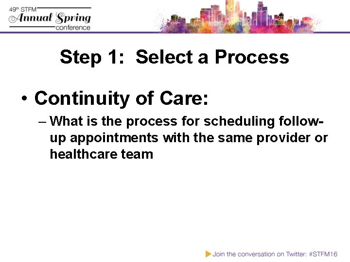 Step 1: Select a Process • Continuity of Care: – What is the process