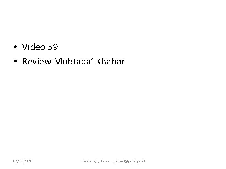  • Video 59 • Review Mubtada’ Khabar 07/06/2021 abudaes@yahoo. com/zainal@pajak. go. id 