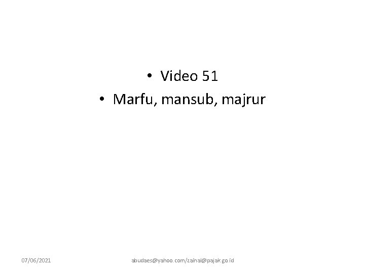  • Video 51 • Marfu, mansub, majrur 07/06/2021 abudaes@yahoo. com/zainal@pajak. go. id 