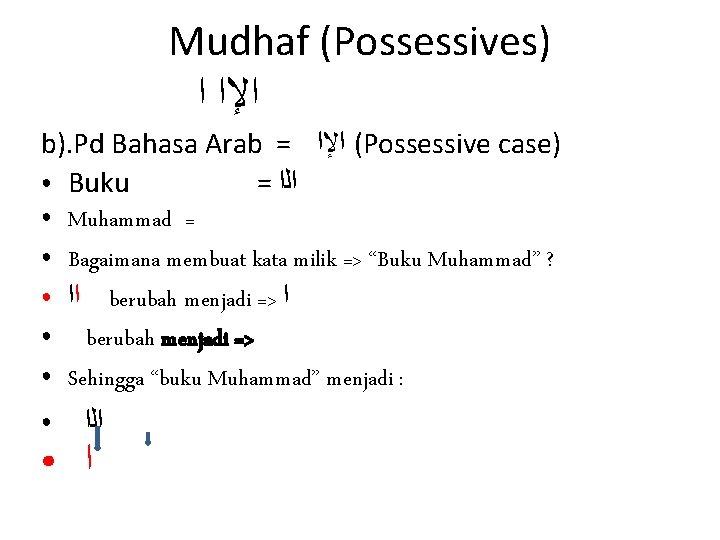 Mudhaf (Possessives) ﺍﻹﺍ ﺍ b). Pd Bahasa Arab = ( ﺍﻹﺍ Possessive case) ●