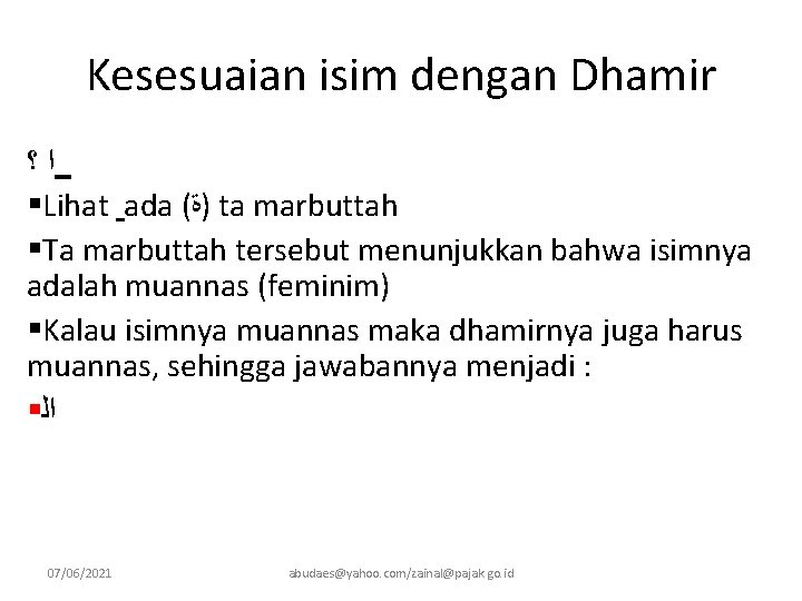 Kesesuaian isim dengan Dhamir ﺍ؟ §Lihat ada ( )ﺓ ta marbuttah §Ta marbuttah tersebut