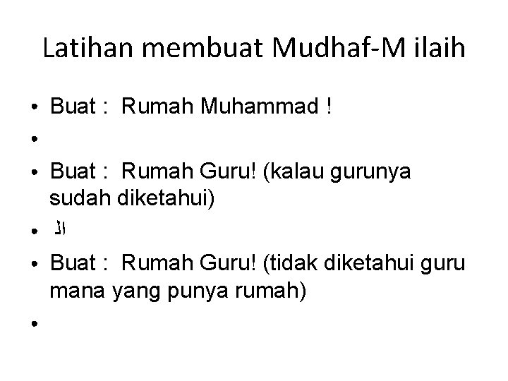 Latihan membuat Mudhaf-M ilaih ● Buat : Rumah Muhammad ! ● ● ● Buat