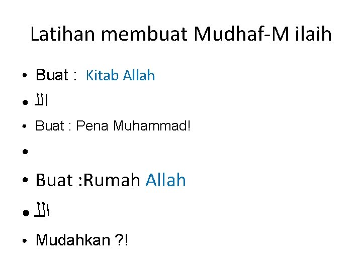 Latihan membuat Mudhaf-M ilaih ● Buat : Kitab Allah ● ﺍﻟﻠ ● Buat :