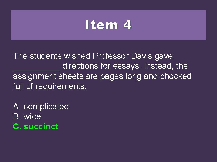 Item 4 The students wished Professor Davis gave _____ directions for essays. Instead, the