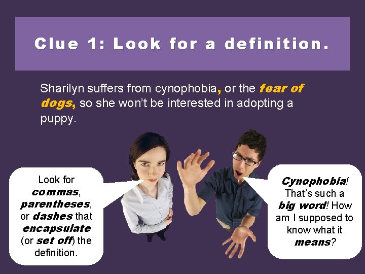 Clue 1: Look for a definition. Sharilyn suffers from cynophobia, or the fearofof dogs
