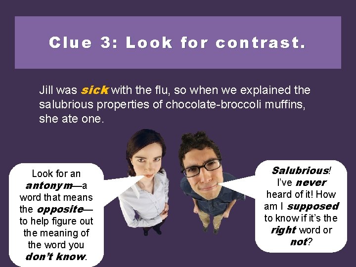 Clue 3: Look for contrast. Jill was sickwiththe theflu, sosowhenwe weexplainedthe salubrious properties of