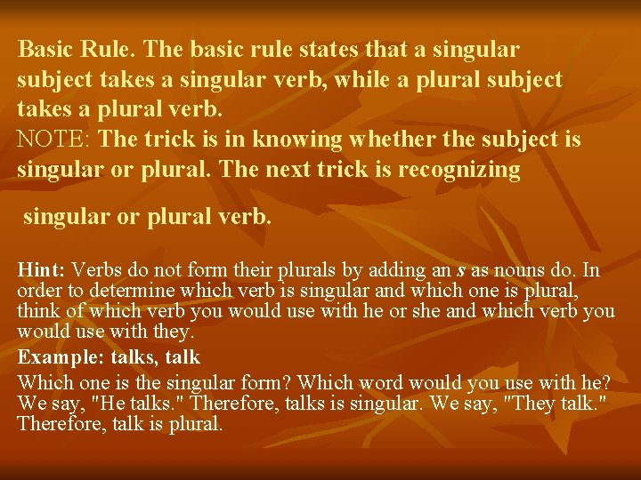 Basic Rule. The basic rule states that a singular subject takes a singular verb,