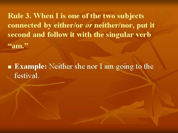 Rule 3. When I is one of the two subjects connected by either/or or