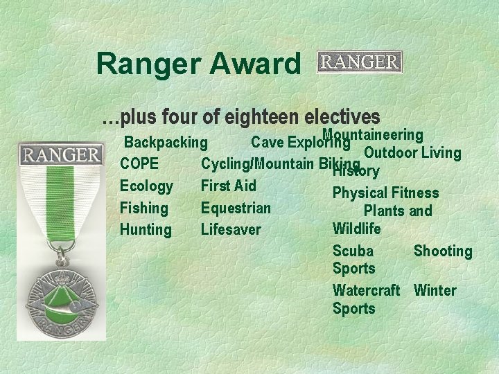 Ranger Award …plus four of eighteen electives Mountaineering Backpacking Cave Exploring Outdoor Living COPE