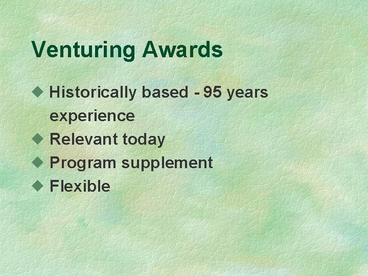 Venturing Awards u Historically based - 95 years experience u Relevant today u Program