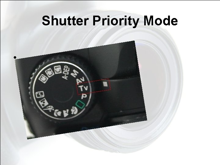 Shutter Priority Mode • Shutter Priority Mode •