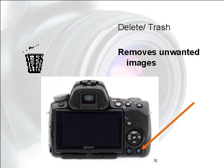 Delete/ Trash Removes unwanted images Delete/ Trash Removes unwanted images