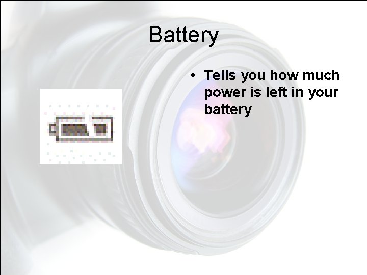 Battery • Tells you how much power is left in your battery Battery • Tells you how much power is left in your battery