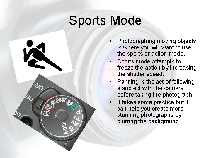 Sports Mode • • Photographing moving objects is where you will want to use Sports Mode • • Photographing moving objects is where you will want to use