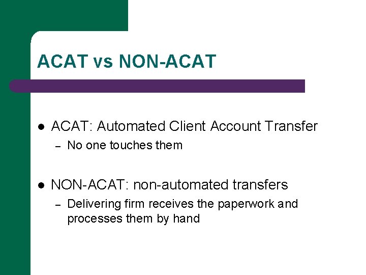 ACAT vs NON-ACAT l ACAT: Automated Client Account Transfer – l No one touches