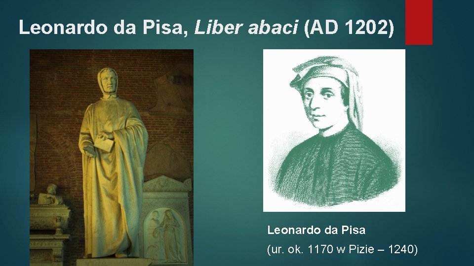 Leonardo da Pisa, Liber abaci (AD 1202) Leonardo da Pisa (ur. ok. 1170 w