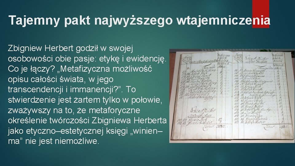 Tajemny pakt najwyższego wtajemniczenia Zbigniew Herbert godził w swojej osobowości obie pasje: etykę i