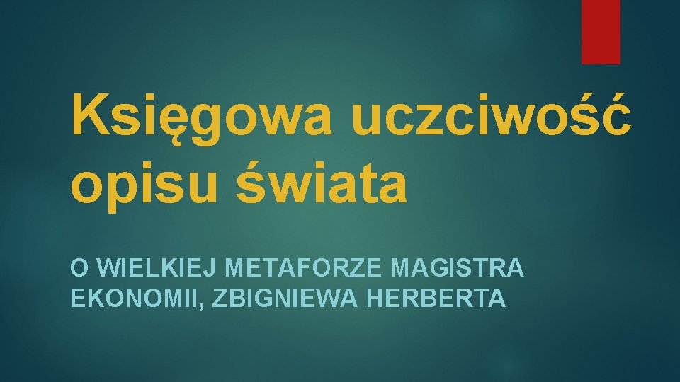 Księgowa uczciwość opisu świata O WIELKIEJ METAFORZE MAGISTRA EKONOMII, ZBIGNIEWA HERBERTA 