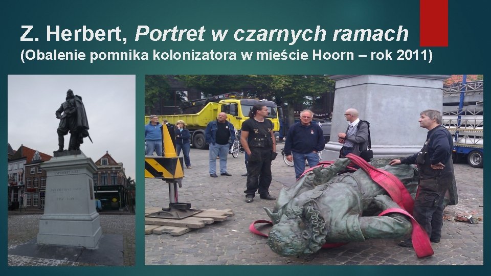 Z. Herbert, Portret w czarnych ramach (Obalenie pomnika kolonizatora w mieście Hoorn – rok