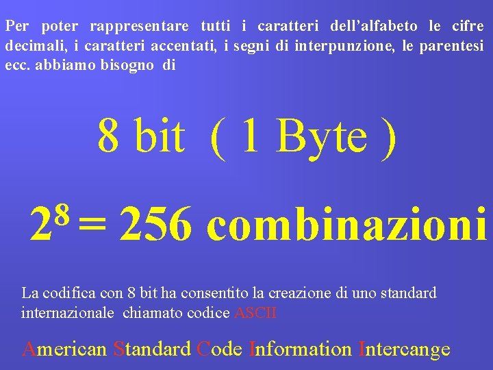 Per poter rappresentare tutti i caratteri dell’alfabeto le cifre decimali, i caratteri accentati, i