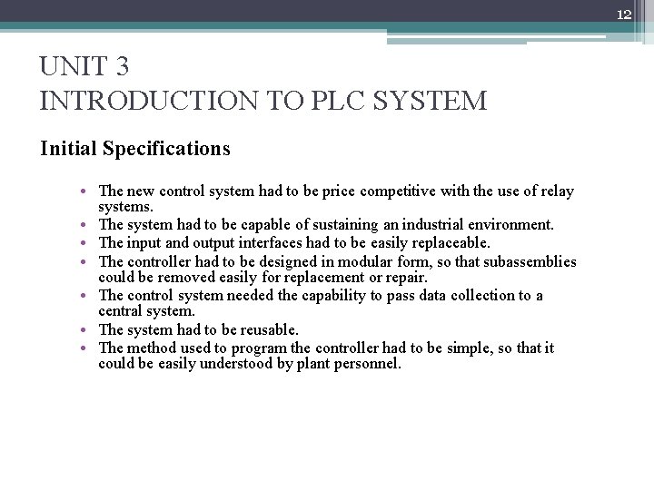 12 UNIT 3 INTRODUCTION TO PLC SYSTEM Initial Specifications • The new control system