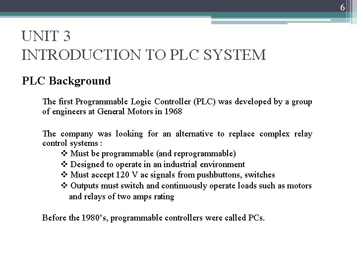 6 UNIT 3 INTRODUCTION TO PLC SYSTEM PLC Background The first Programmable Logic Controller