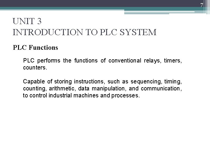 7 UNIT 3 INTRODUCTION TO PLC SYSTEM PLC Functions PLC performs the functions of