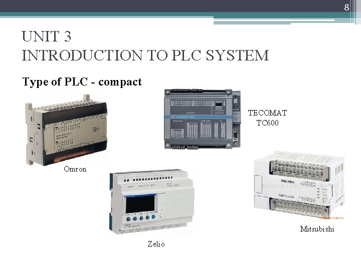 8 UNIT 3 INTRODUCTION TO PLC SYSTEM Type of PLC - compact TECOMAT TC