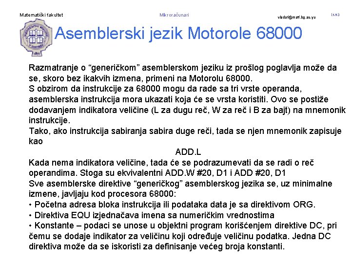 Matematički fakultet Mikroračunari vladaf@matf. bg. ac. yu 14/43 Asemblerski jezik Motorole 68000 Razmatranje o