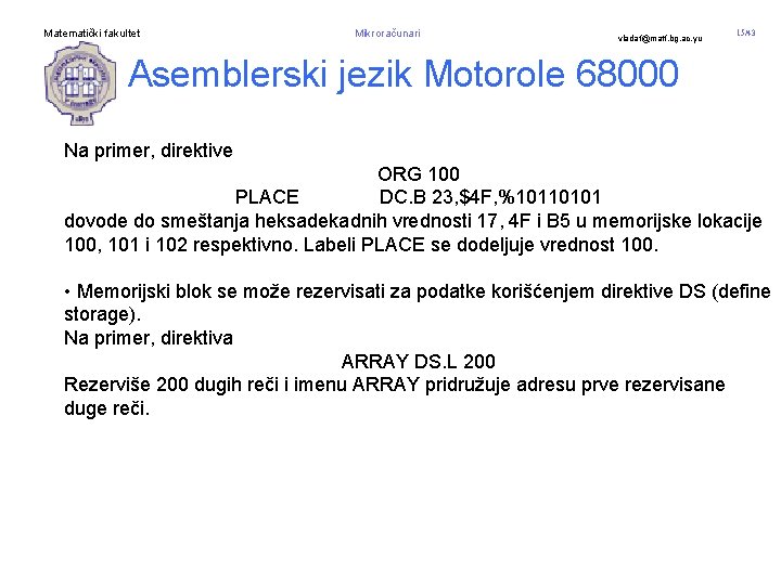 Matematički fakultet Mikroračunari vladaf@matf. bg. ac. yu 15/43 Asemblerski jezik Motorole 68000 Na primer,