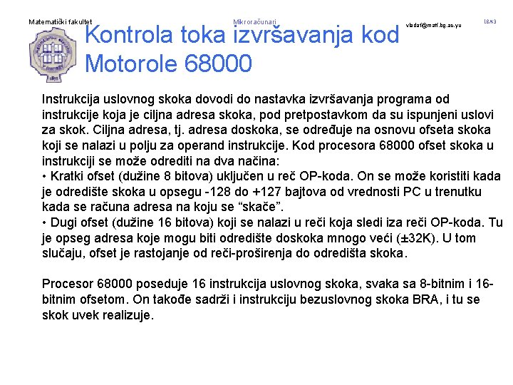 Matematički fakultet Mikroračunari Kontrola toka izvršavanja kod Motorole 68000 vladaf@matf. bg. ac. yu 18/43