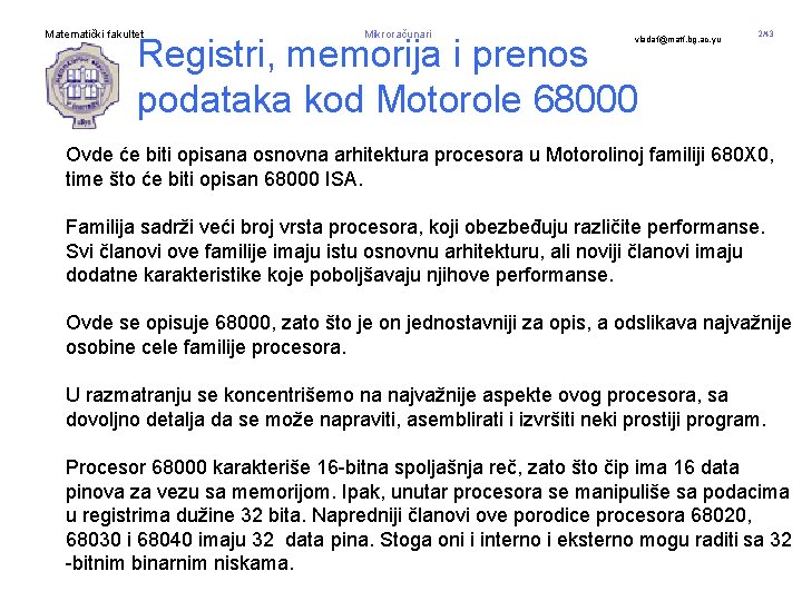 Matematički fakultet Mikroračunari Registri, memorija i prenos podataka kod Motorole 68000 vladaf@matf. bg. ac.