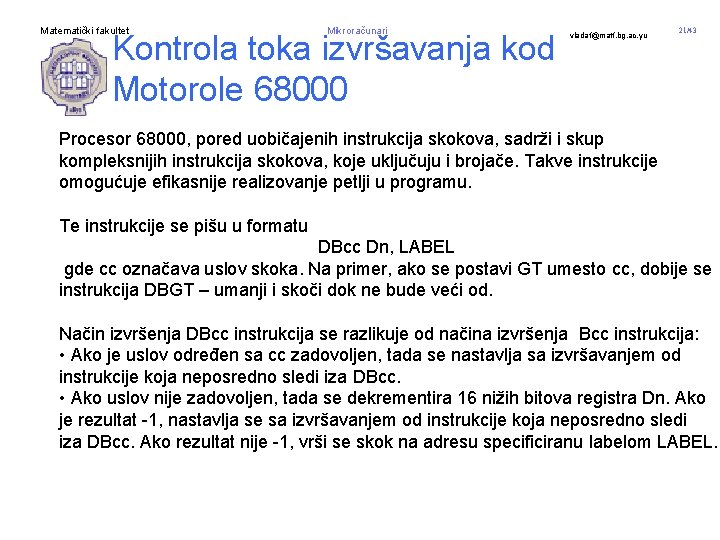 Matematički fakultet Mikroračunari Kontrola toka izvršavanja kod Motorole 68000 vladaf@matf. bg. ac. yu 21/43