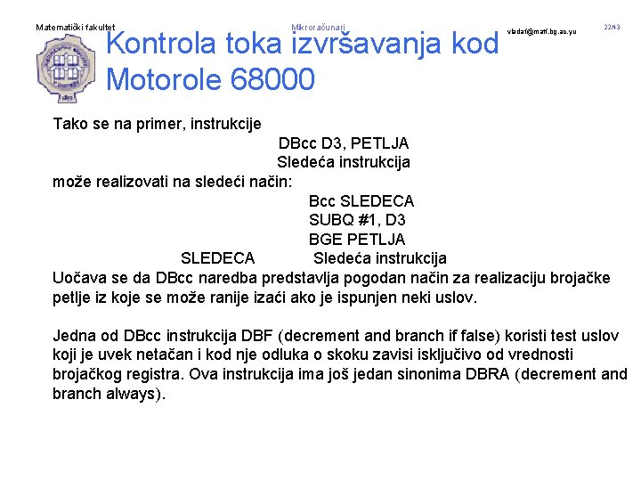 Matematički fakultet Mikroračunari Kontrola toka izvršavanja kod Motorole 68000 vladaf@matf. bg. ac. yu 22/43