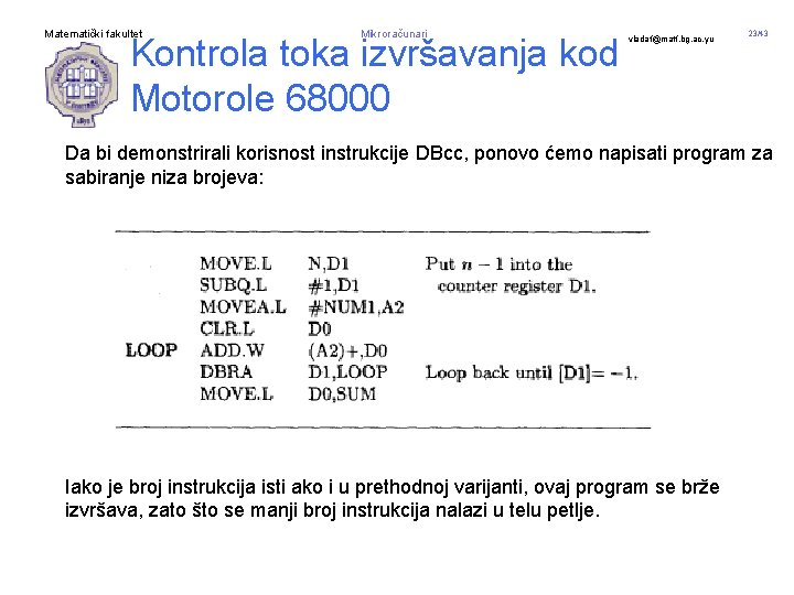 Matematički fakultet Mikroračunari Kontrola toka izvršavanja kod Motorole 68000 vladaf@matf. bg. ac. yu 23/43