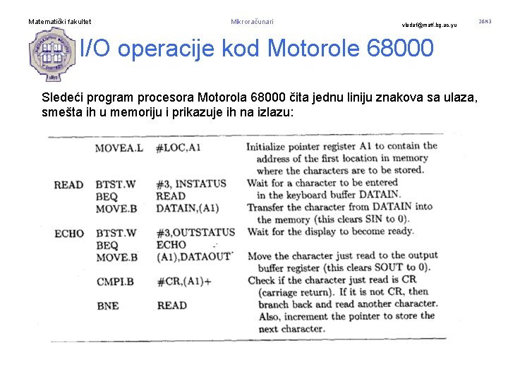 Matematički fakultet Mikroračunari vladaf@matf. bg. ac. yu I/O operacije kod Motorole 68000 Sledeći program