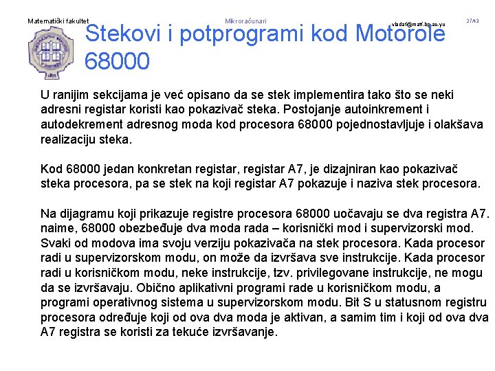 Matematički fakultet Mikroračunari Stekovi i potprogrami kod Motorole 68000 vladaf@matf. bg. ac. yu 27/43