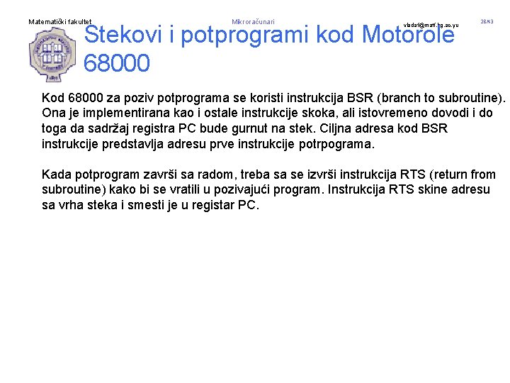 Matematički fakultet Mikroračunari Stekovi i potprogrami kod Motorole 68000 vladaf@matf. bg. ac. yu 28/43