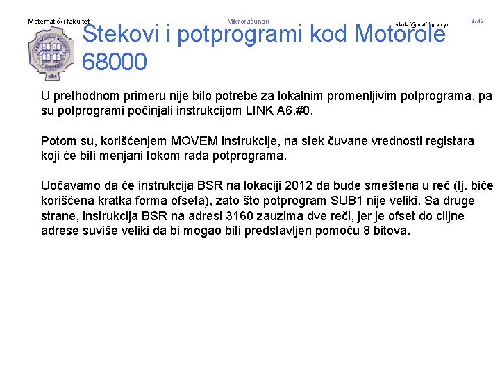 Matematički fakultet Mikroračunari Stekovi i potprogrami kod Motorole 68000 vladaf@matf. bg. ac. yu 37/43
