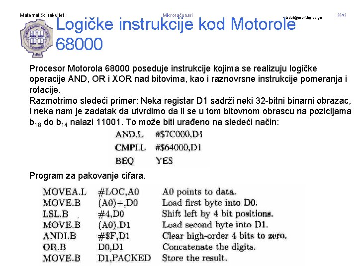 Matematički fakultet Mikroračunari Logičke instrukcije kod Motorole 68000 vladaf@matf. bg. ac. yu 38/43 Procesor