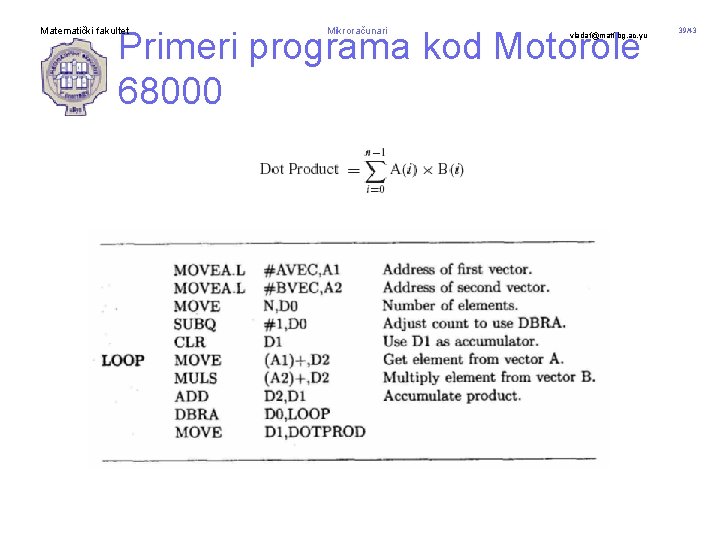 Primeri programa kod Motorole 68000 Matematički fakultet Mikroračunari vladaf@matf. bg. ac. yu 39/43 