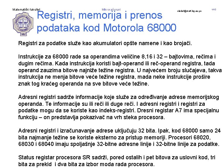 Matematički fakultet Mikroračunari Registri, memorija i prenos podataka kod Motorola 68000 vladaf@matf. bg. ac.