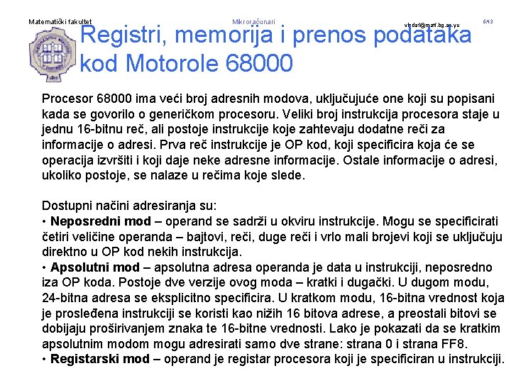 Matematički fakultet Mikroračunari Registri, memorija i prenos podataka kod Motorole 68000 vladaf@matf. bg. ac.