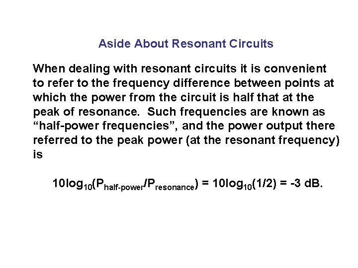 Aside About Resonant Circuits When dealing with resonant circuits it is convenient to refer