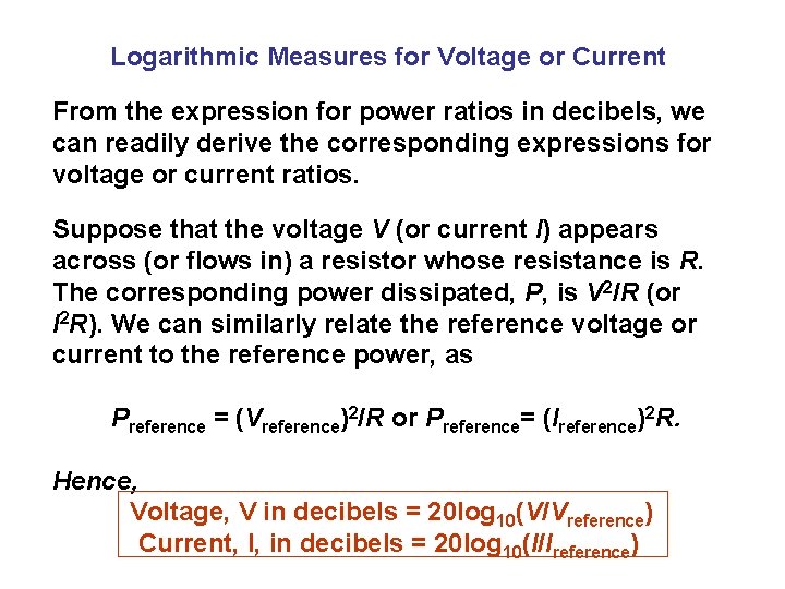 Logarithmic Measures for Voltage or Current From the expression for power ratios in decibels,