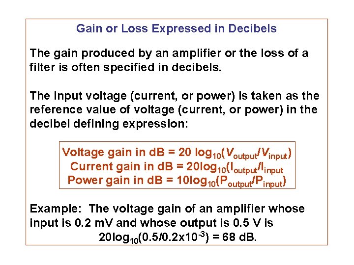 Gain or Loss Expressed in Decibels The gain produced by an amplifier or the