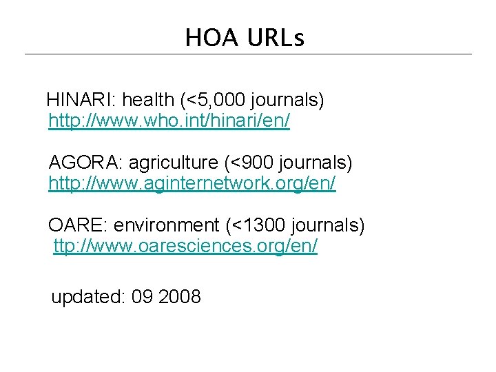 HOA URLs HINARI: health (<5, 000 journals) http: //www. who. int/hinari/en/ AGORA: agriculture (<900